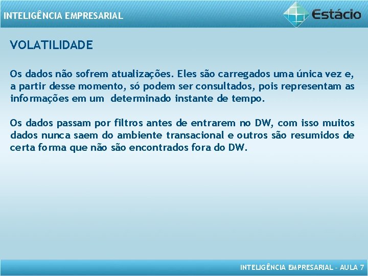 INTELIGÊNCIA EMPRESARIAL VOLATILIDADE Os dados não sofrem atualizações. Eles são carregados uma única vez