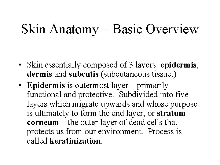 Skin Anatomy – Basic Overview • Skin essentially composed of 3 layers: epidermis, dermis