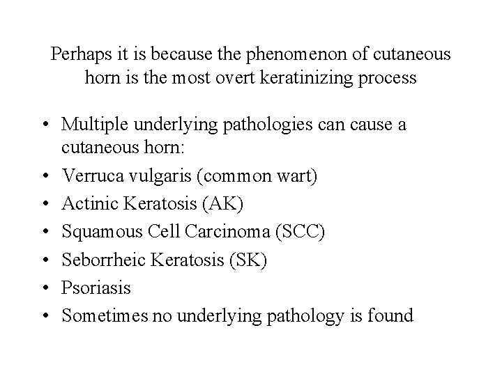 Perhaps it is because the phenomenon of cutaneous horn is the most overt keratinizing