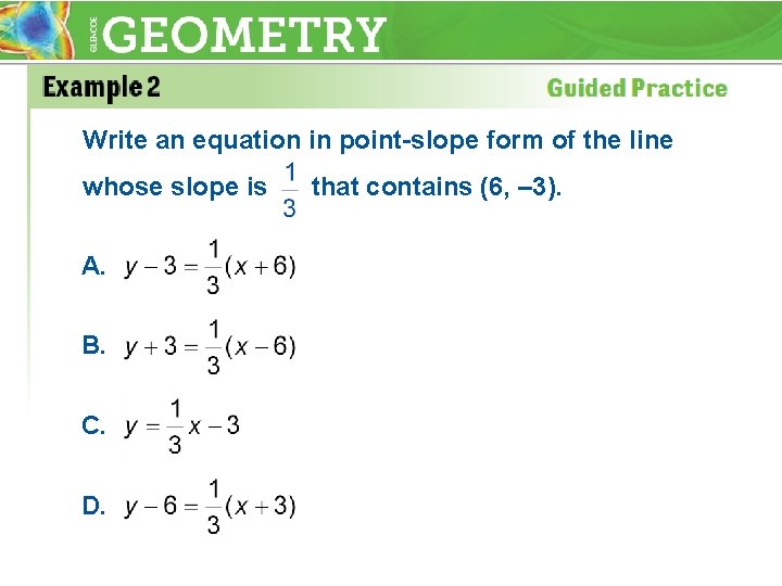 Write an equation in point-slope form of the line whose slope is A. B.