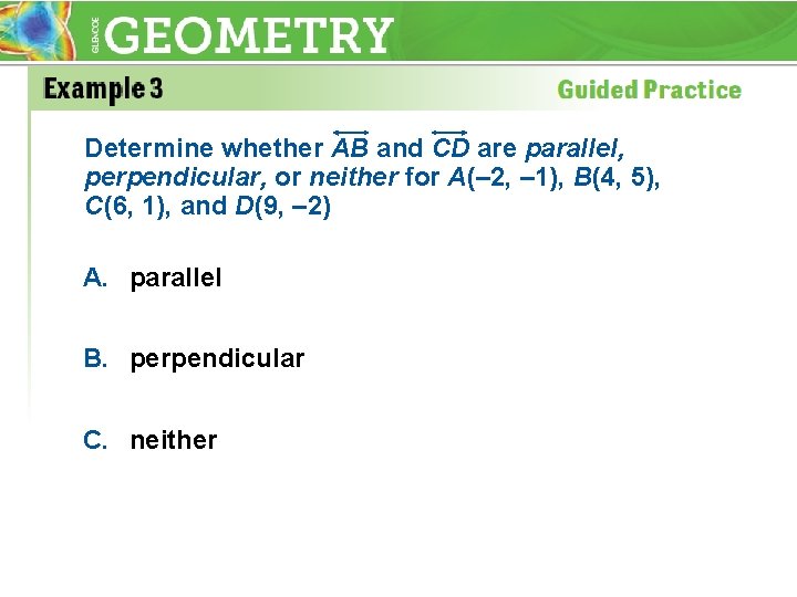 Determine whether AB and CD are parallel, perpendicular, or neither for A(– 2, –