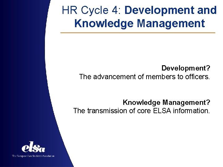 HR Cycle 4: Development and Knowledge Management Development? The advancement of members to officers.