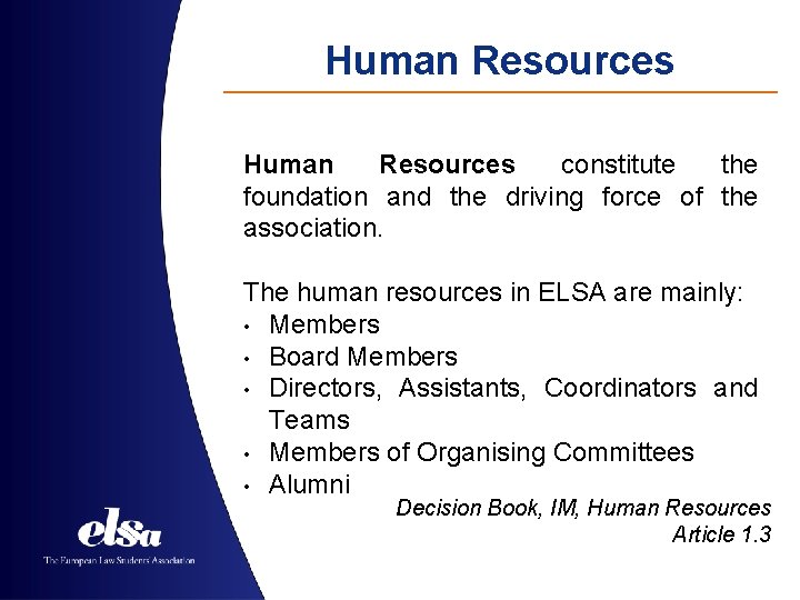 Human Resources constitute the foundation and the driving force of the association. The human