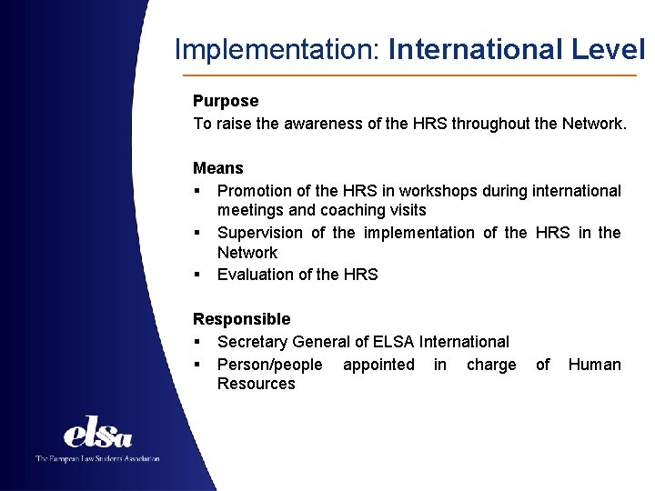 Implementation: International Level Purpose To raise the awareness of the HRS throughout the Network.