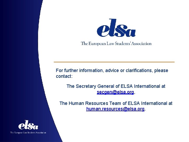 For further information, advice or clarifications, please contact: The Secretary General of ELSA International