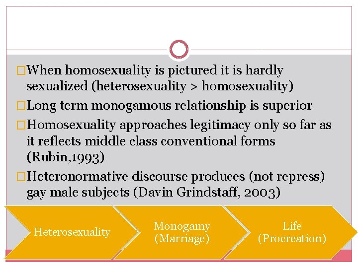 �When homosexuality is pictured it is hardly sexualized (heterosexuality > homosexuality) �Long term monogamous