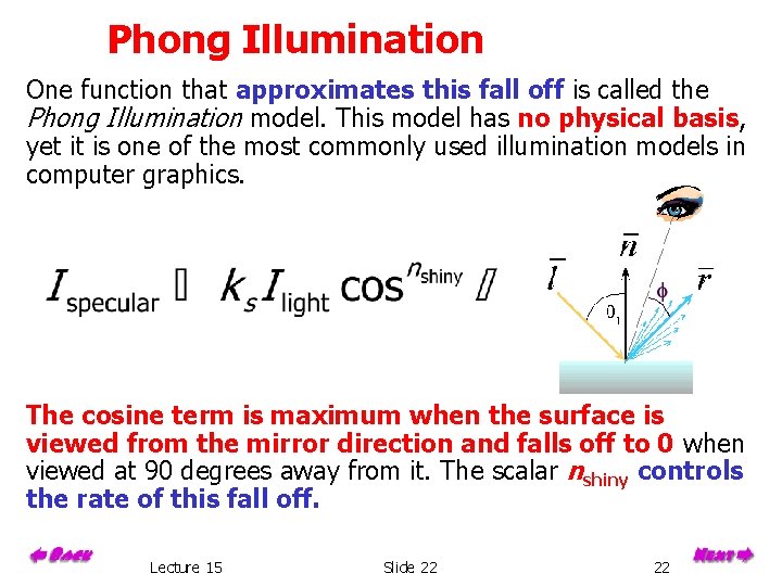 Phong Illumination One function that approximates this fall off is called the Phong Illumination