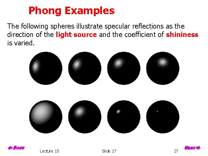 Phong Examples The following spheres illustrate specular reflections as the direction of the light