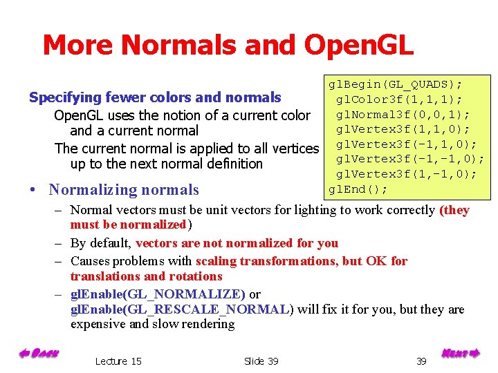 More Normals and Open. GL gl. Begin(GL_QUADS); Specifying fewer colors and normals gl. Color