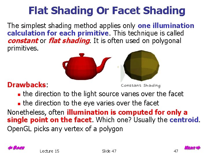 Flat Shading Or Facet Shading The simplest shading method applies only one illumination calculation