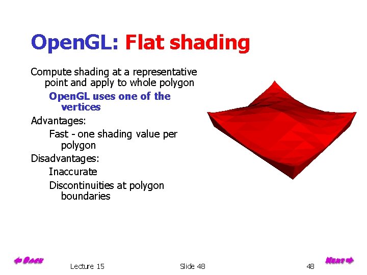 Open. GL: Flat shading Compute shading at a representative point and apply to whole