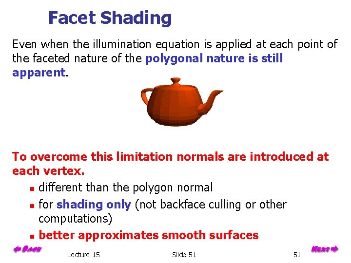 Facet Shading Even when the illumination equation is applied at each point of the