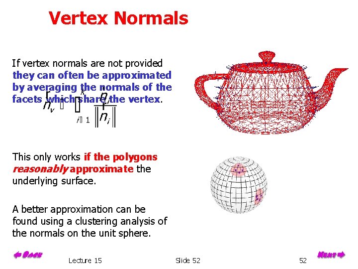 Vertex Normals If vertex normals are not provided they can often be approximated by