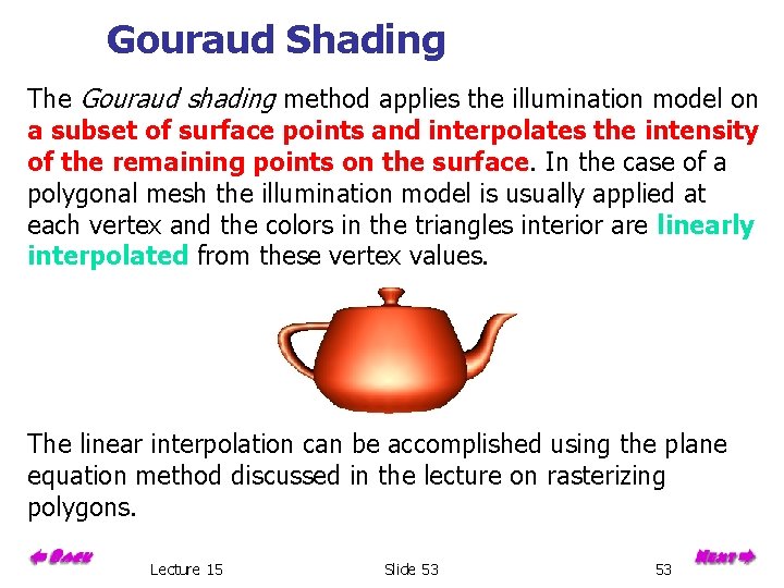 Gouraud Shading The Gouraud shading method applies the illumination model on a subset of