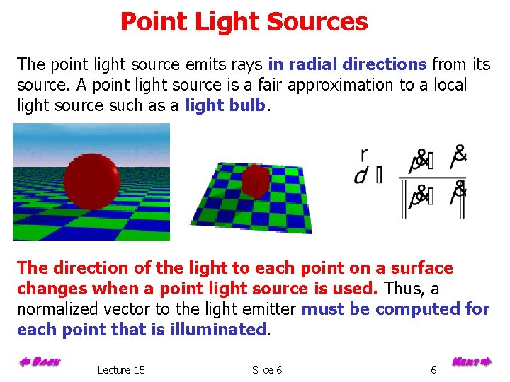 Point Light Sources The point light source emits rays in radial directions from its