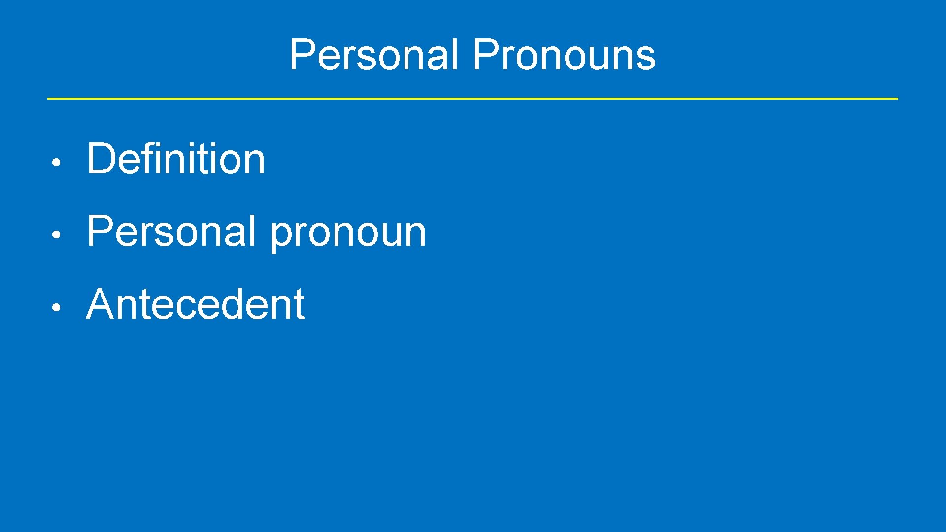 Personal Pronouns • Definition • Personal pronoun • Antecedent 