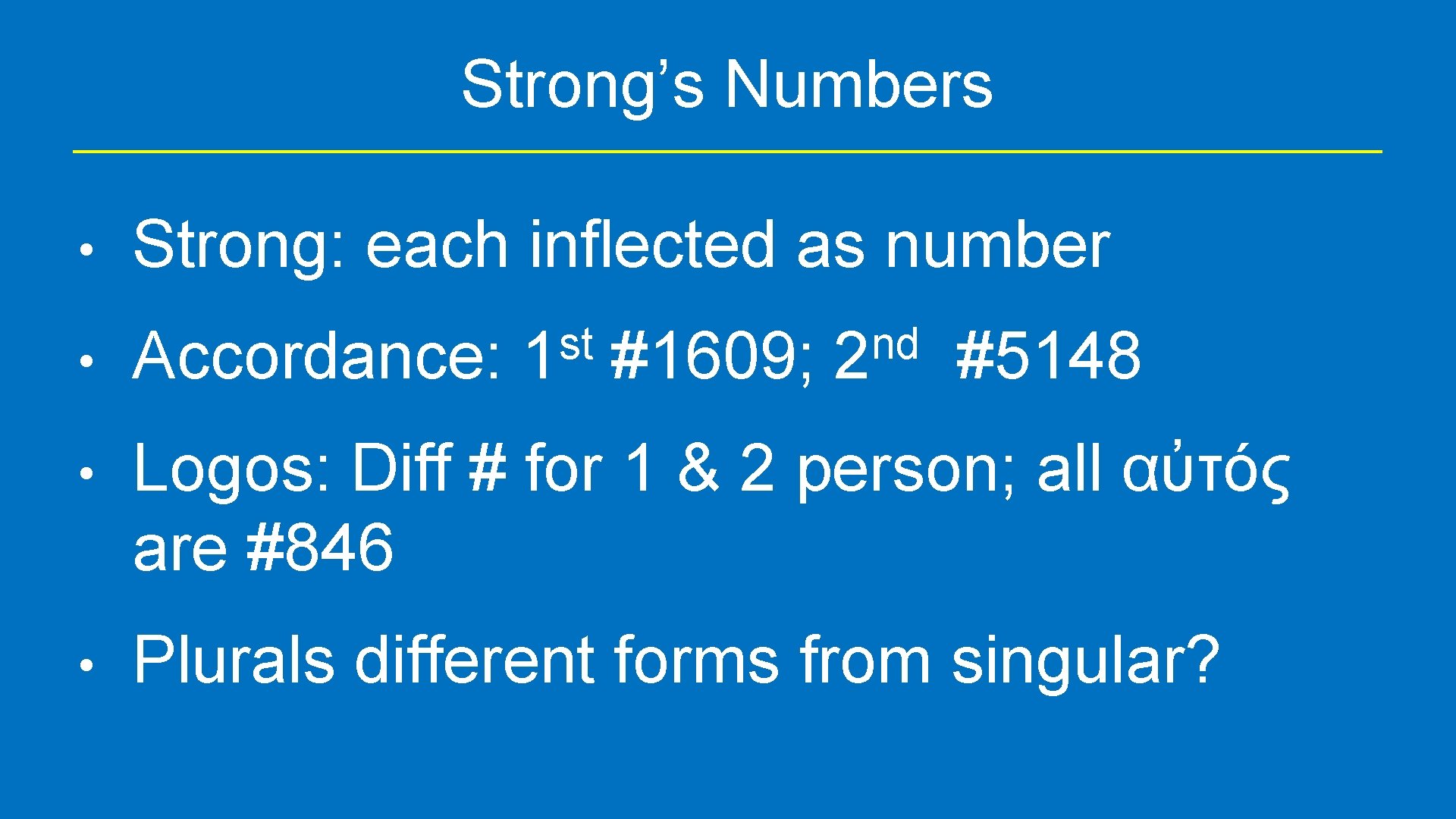 Strong’s Numbers • Strong: each inflected as number st 1 #1609; nd 2 •