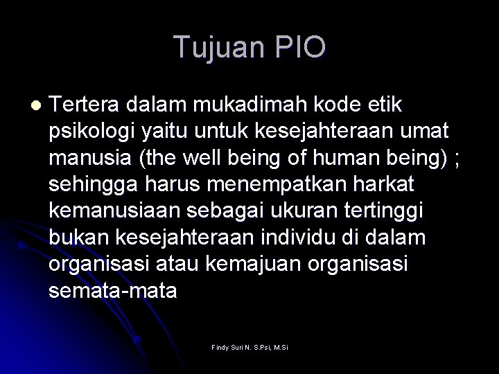 Tujuan PIO l Tertera dalam mukadimah kode etik psikologi yaitu untuk kesejahteraan umat manusia