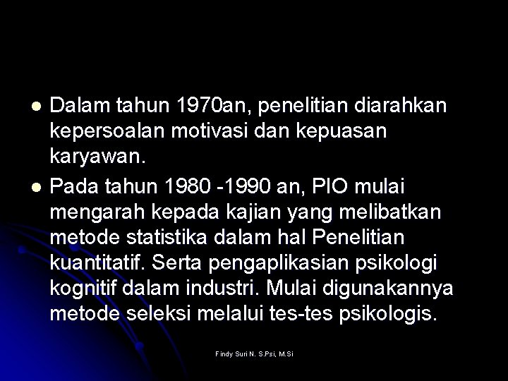 Dalam tahun 1970 an, penelitian diarahkan kepersoalan motivasi dan kepuasan karyawan. l Pada tahun