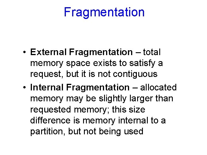 Fragmentation • External Fragmentation – total memory space exists to satisfy a request, but