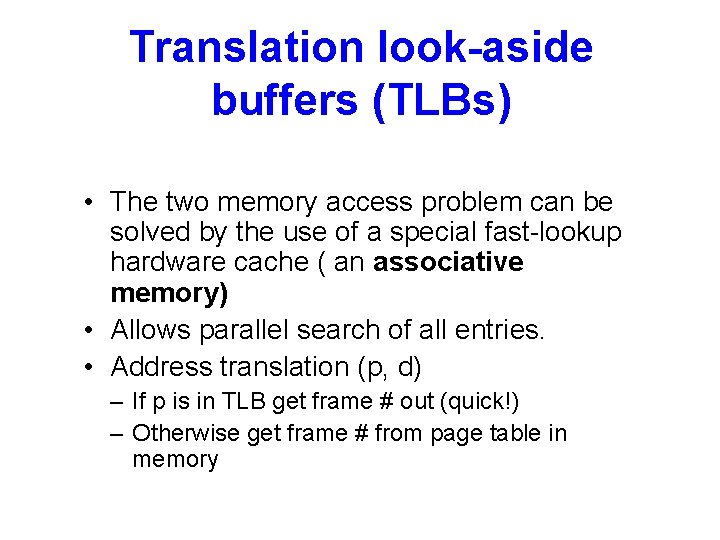 Translation look-aside buffers (TLBs) • The two memory access problem can be solved by