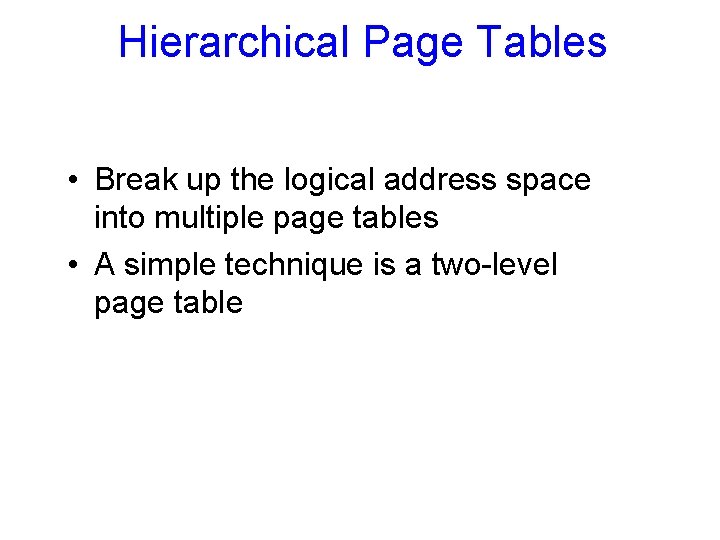 Hierarchical Page Tables • Break up the logical address space into multiple page tables