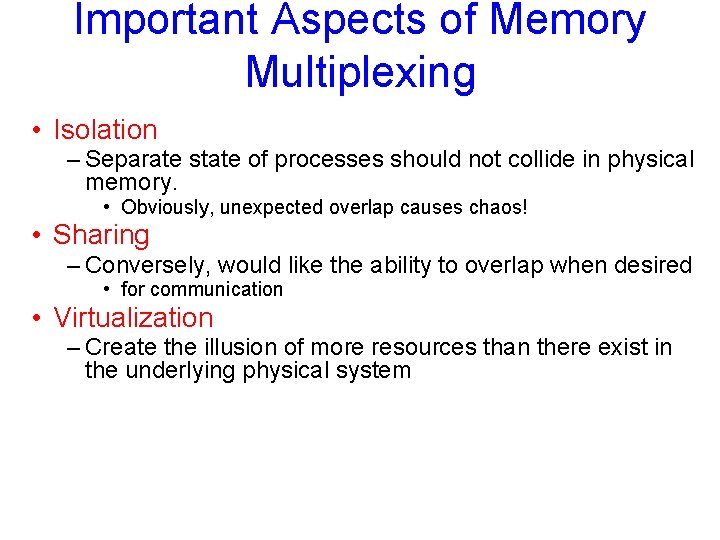 Important Aspects of Memory Multiplexing • Isolation – Separate state of processes should not