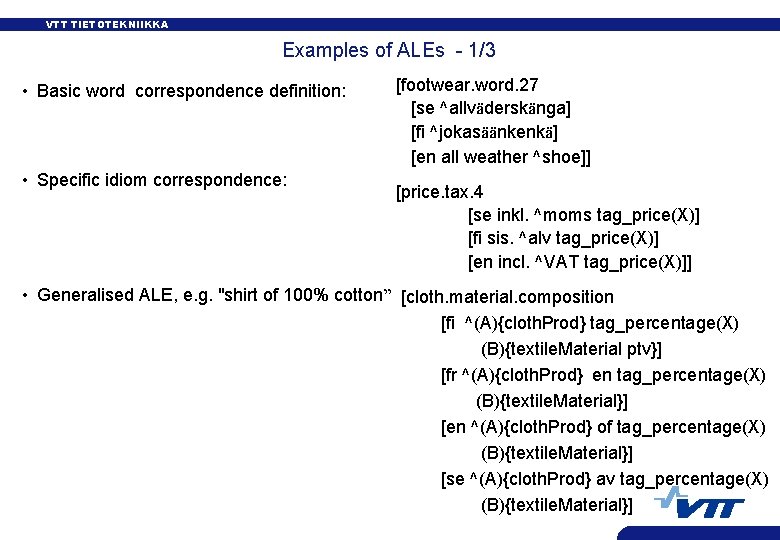 VTT TIETOTEKNIIKKA Examples of ALEs - 1/3 • Basic word correspondence definition: • Specific