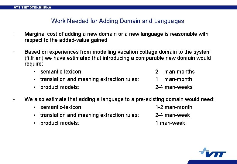 VTT TIETOTEKNIIKKA Work Needed for Adding Domain and Languages • Marginal cost of adding