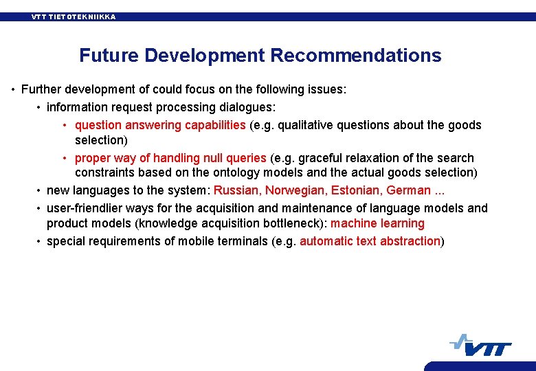 VTT TIETOTEKNIIKKA Future Development Recommendations • Further development of could focus on the following