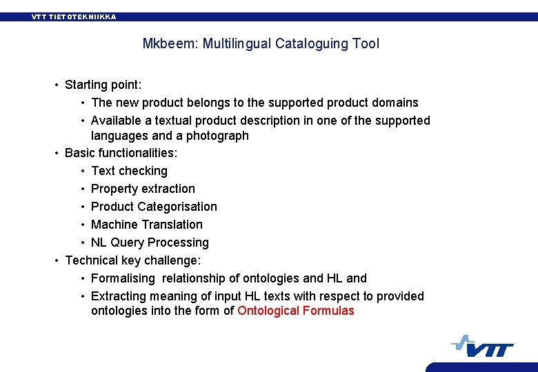 VTT TIETOTEKNIIKKA Mkbeem: Multilingual Cataloguing Tool • Starting point: • The new product belongs