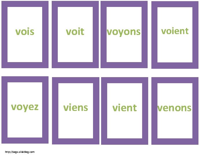 vois voit voyons voient voyez viens vient venons http: //sage. eklablog. com 