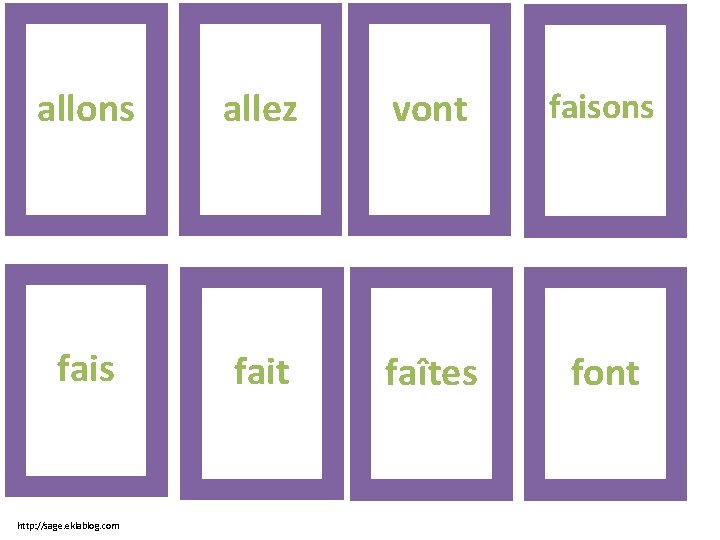 allons allez vont faisons fait faîtes font http: //sage. eklablog. com 