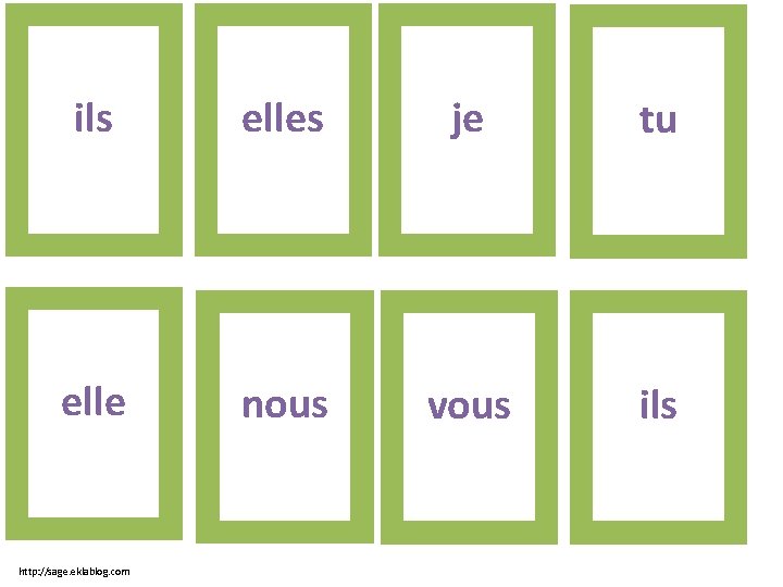 ils elles je tu elle nous vous ils http: //sage. eklablog. com 
