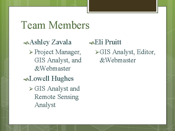 Team Members Ashley Zavala Ø Project Manager, GIS Analyst, and &Webmaster Lowell Ø GIS