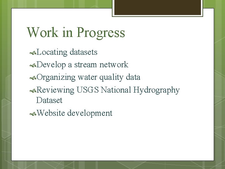 Work in Progress Locating datasets Develop a stream network Organizing water quality data Reviewing