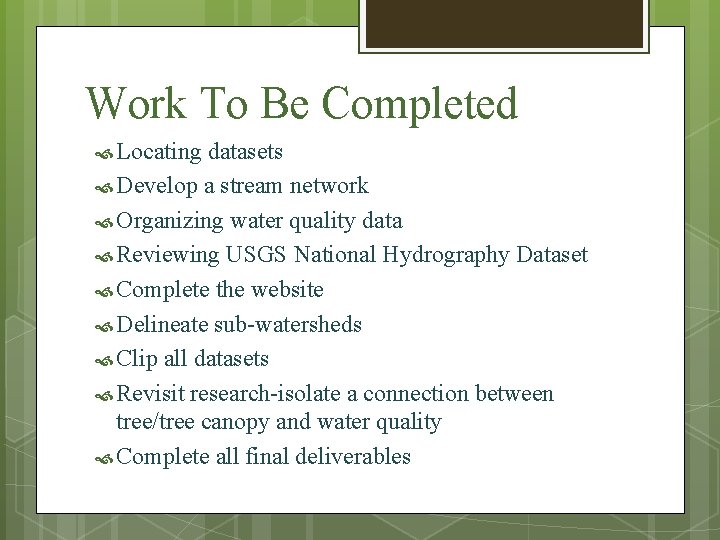 Work To Be Completed Locating datasets Develop a stream network Organizing water quality data