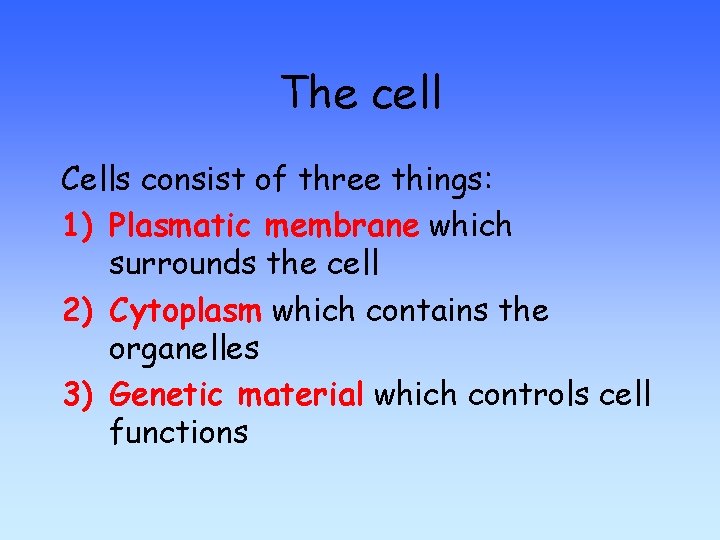 The cell Cells consist of three things: 1) Plasmatic membrane which surrounds the cell