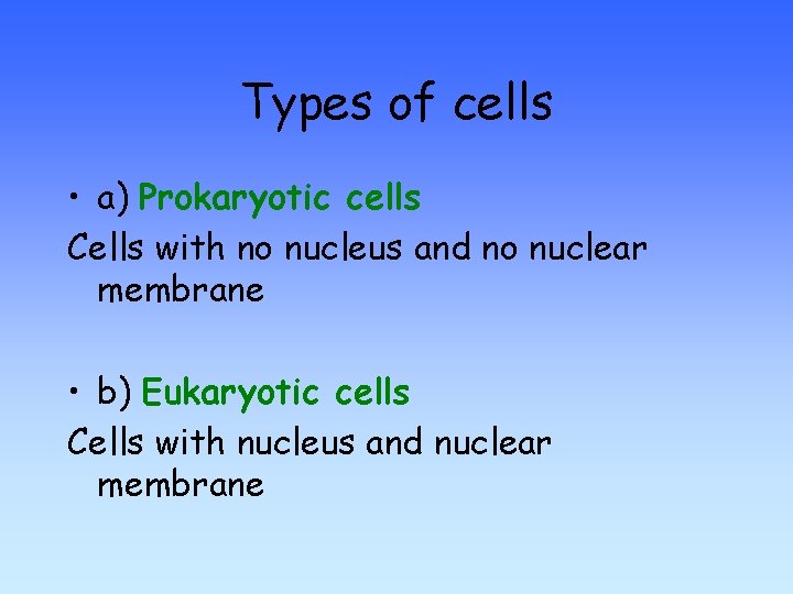 Types of cells • a) Prokaryotic cells Cells with no nucleus and no nuclear