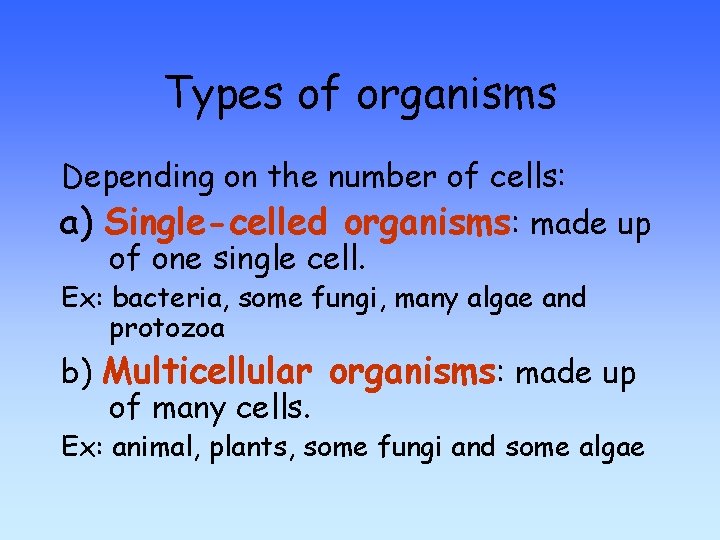 Types of organisms Depending on the number of cells: a) Single-celled organisms: made up