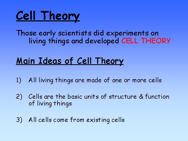 Cell Theory Those early scientists did experiments on living things and developed CELL THEORY