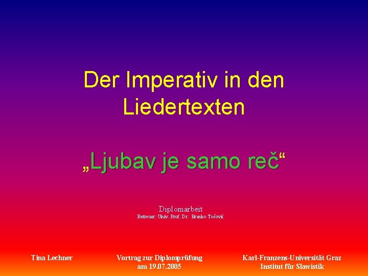 Der Imperativ in den Liedertexten „Ljubav je samo reč“ Diplomarbeit Betreuer: Univ. Prof. Dr.