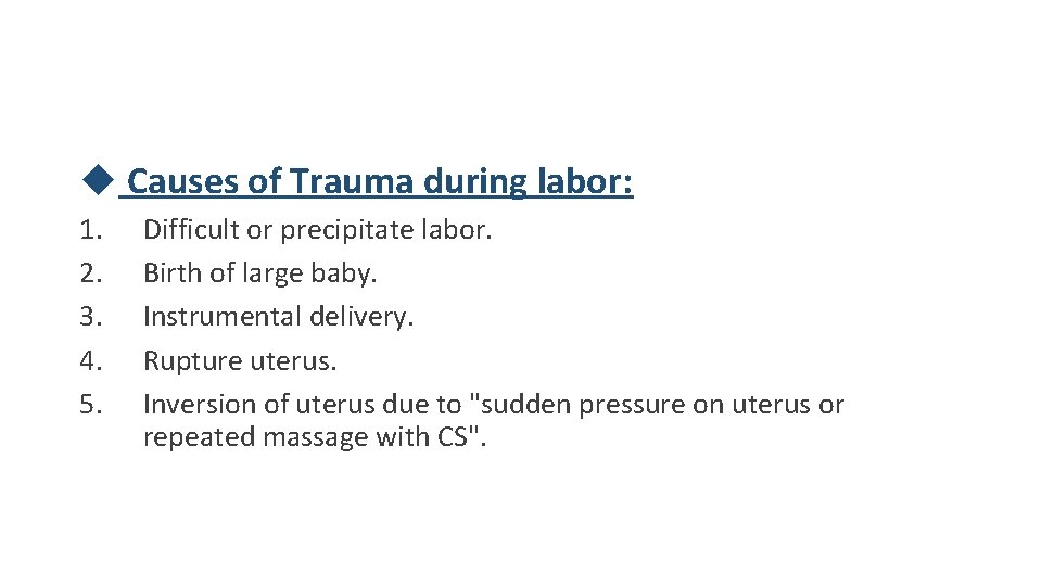  Causes of Trauma during labor: 1. 2. 3. 4. 5. Difficult or precipitate