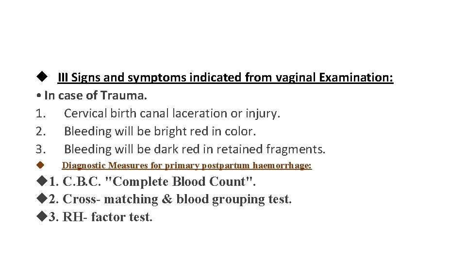  III Signs and symptoms indicated from vaginal Examination: • In case of Trauma.