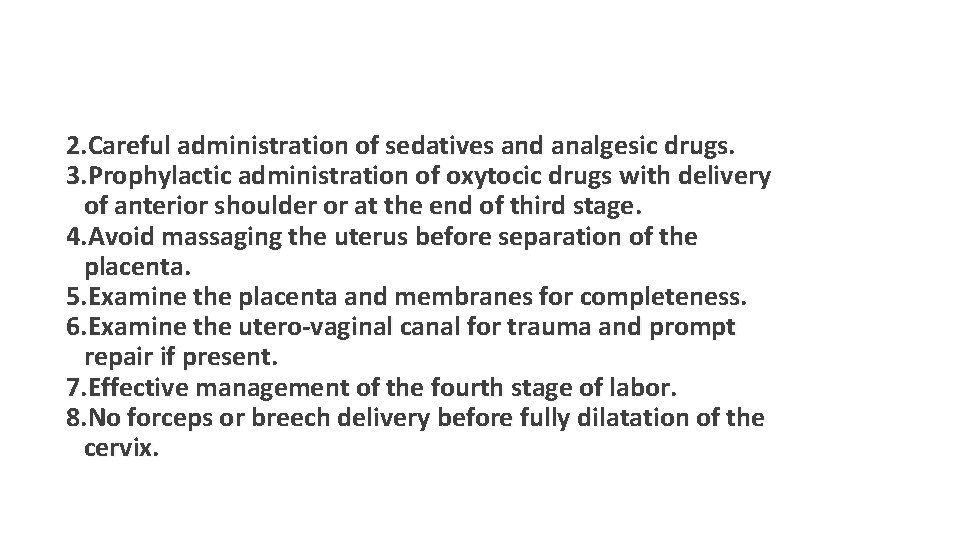 2. Careful administration of sedatives and analgesic drugs. 3. Prophylactic administration of oxytocic drugs