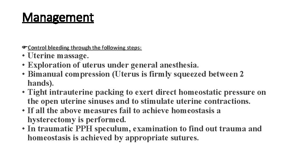 Management Control bleeding through the following steps: • Uterine massage. • Exploration of uterus Management Control bleeding through the following steps: • Uterine massage. • Exploration of uterus