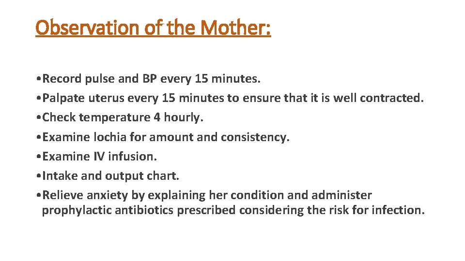 Observation of the Mother: • Record pulse and BP every 15 minutes. • Palpate