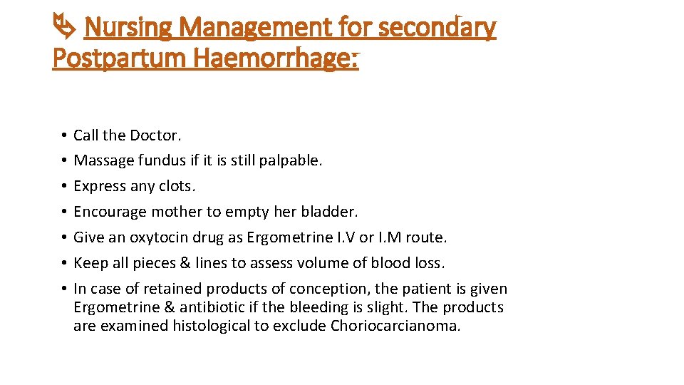 Nursing Management for secondary Postpartum Haemorrhage: • • Call the Doctor. Massage fundus Nursing Management for secondary Postpartum Haemorrhage: • • Call the Doctor. Massage fundus