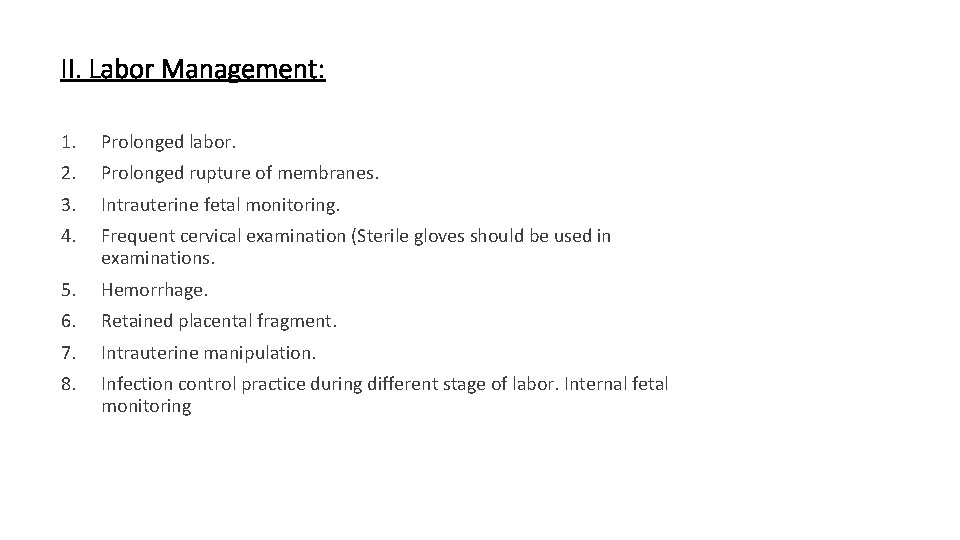 II. Labor Management: 1. Prolonged labor. 2. Prolonged rupture of membranes. 3. Intrauterine fetal