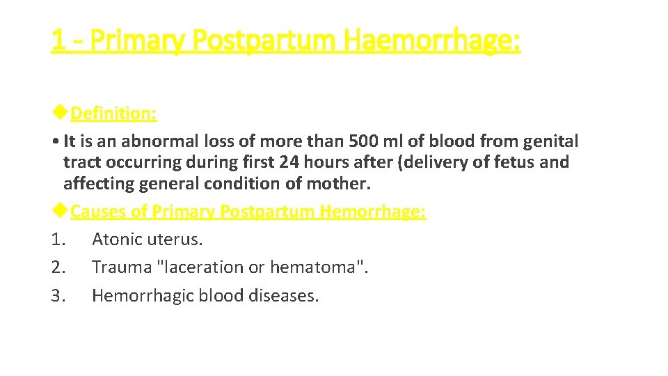 1 - Primary Postpartum Haemorrhage: Definition: • It is an abnormal loss of more